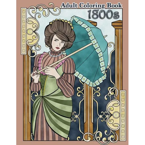 1800s Adult Coloring Book: Renaissance Inspired Fashion and Beauty Coloring Book for Adults - Paperback