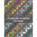 25 Amazing Geometric Patterns: An Adult Coloring Book with Fun, Easy, and Relaxing Coloring Pages (Part3) - Paperback