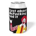 I Just About McF--king Had It Can Cooler