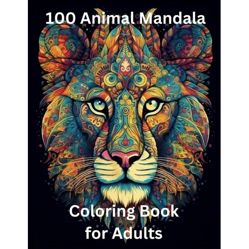 100 Animal Mandala Coloring Book for Adults: Zen Coloring Book - Paperback