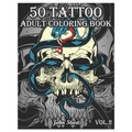 50 Tattoo Adult Coloring Book: An Adult Coloring Book with Awesome and Relaxing Beautiful Modern Tattoo Designs for Men and Women Coloring Pages (Vol - Paperback
