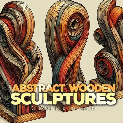 Abstract Wooden Sculptures Coloring Book for Adults: Wood Art Coloring Book for Adults abstract art Coloring Book for adults Sculptures - Paperback